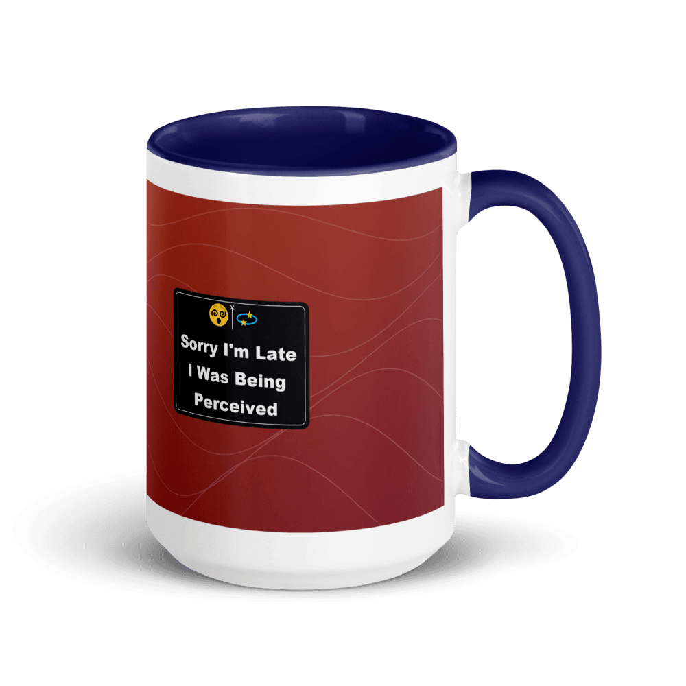 Sorry I'm Late, I Was Being Perceived Colour-Inside Mug