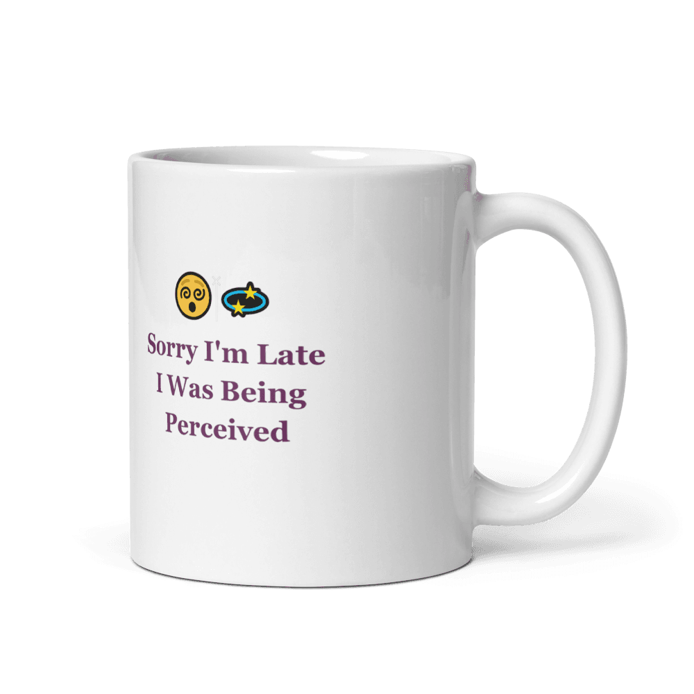 Sorry I'm Late, I Was Being Perceived Mug