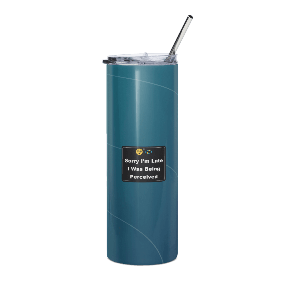 Sorry I'm Late, I Was Being Perceived Steel Tumbler