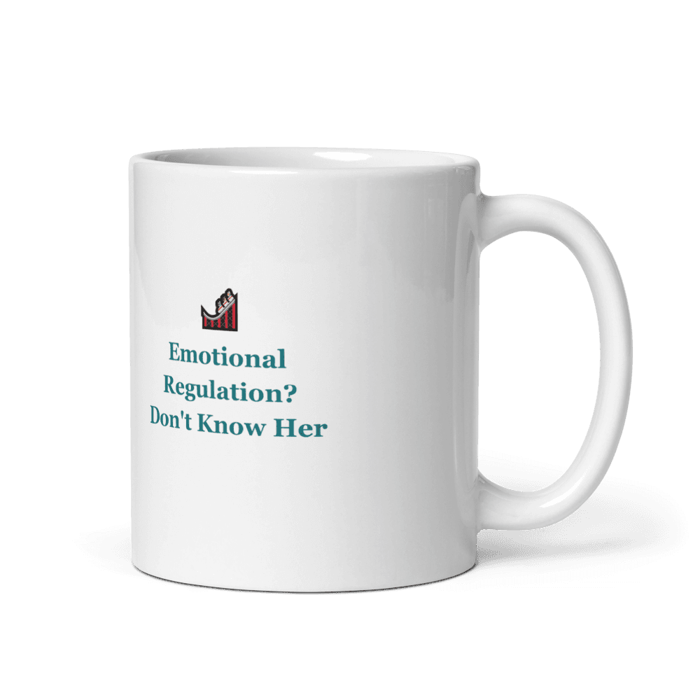 Emotional Regulation? Don't Know Her Mug