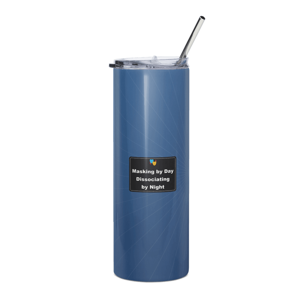 Masking by Day, Dissociating by Night Steel Tumbler
