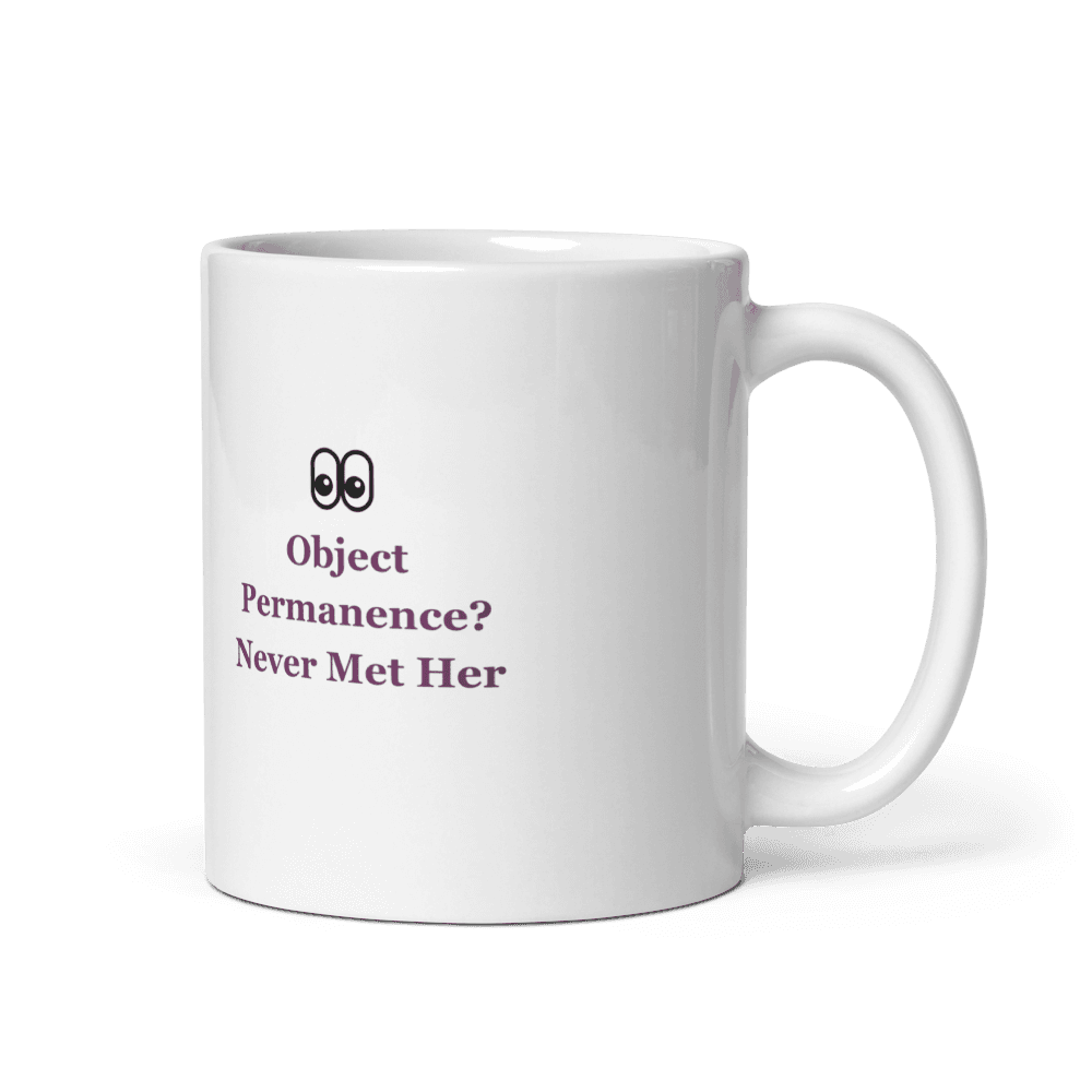 Object Permanence? Never Heard of Her Mug