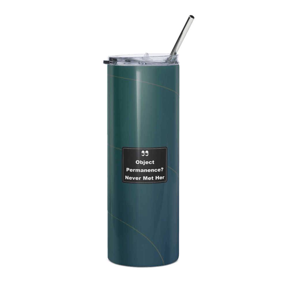 Object Permanence? Never Met Her Steel Tumbler