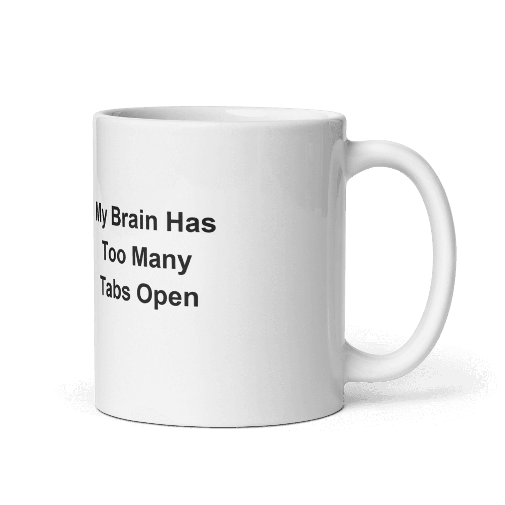 My Brain Has Too Many Tabs Open Mug