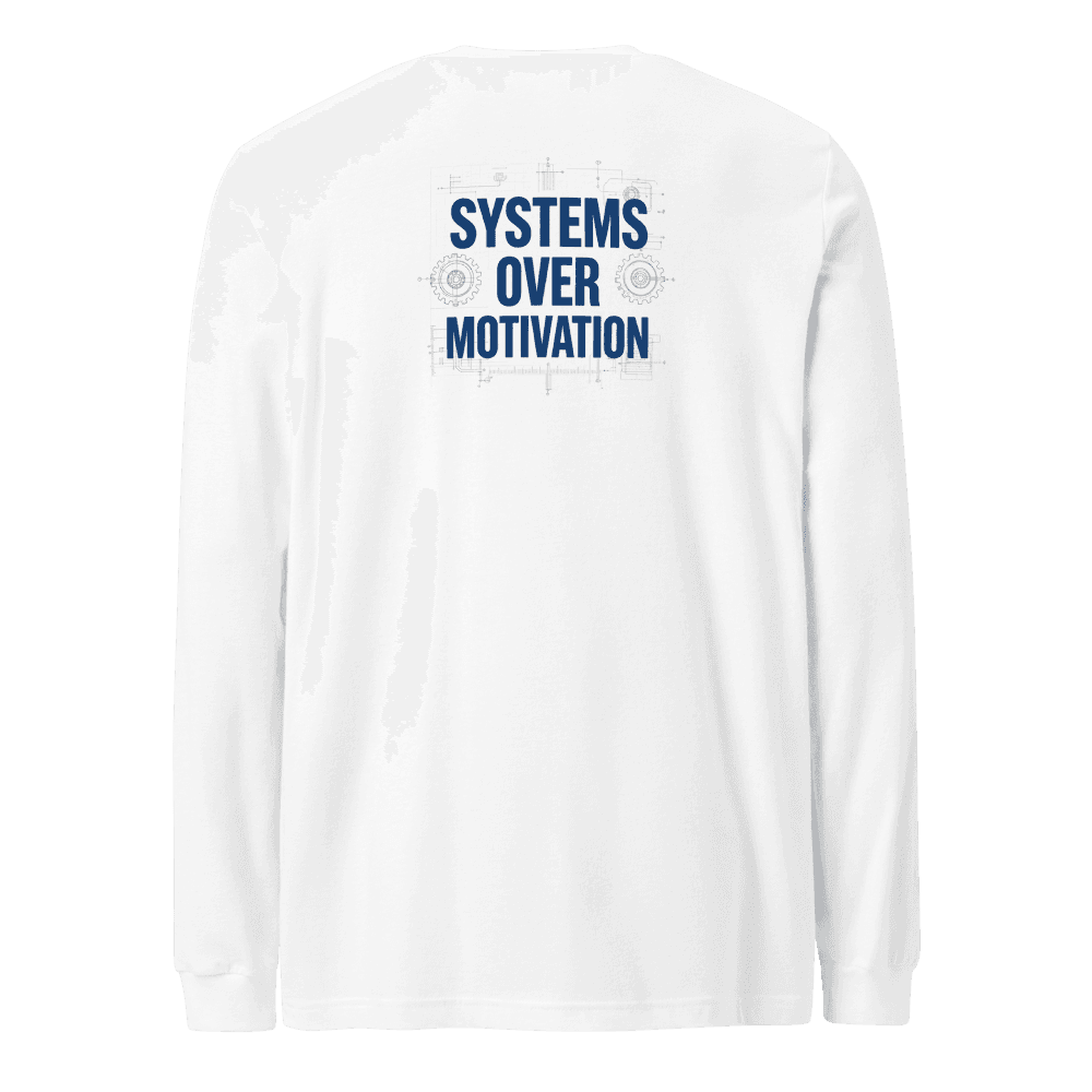 Systems Over Motivation Long Sleeve