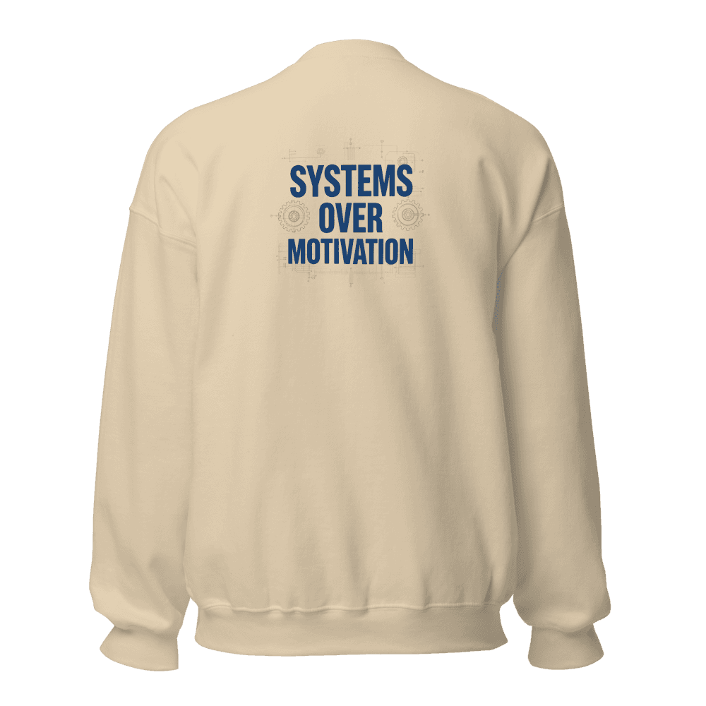 Systems Over Motivation Sweatshirt